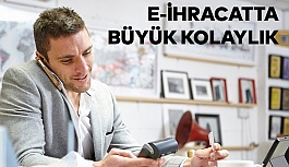 E-İHRACATTA BÜYÜK KOLAYLIK
